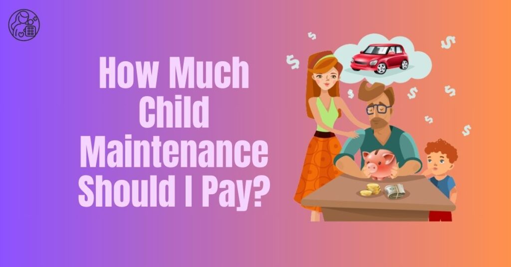 How Much Child Maintenance Should I Pay