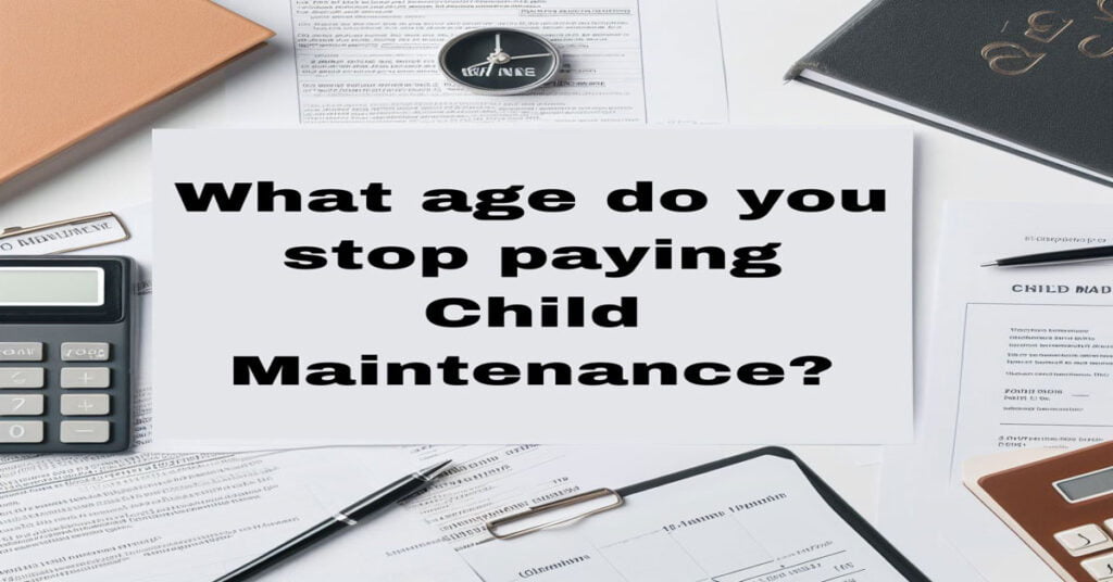 What age do you stop paying Child Maintenance? CSA Calculator