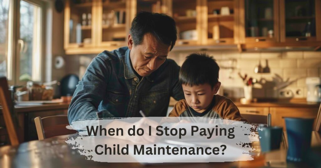 When do i Stop Paying Child Maintenance